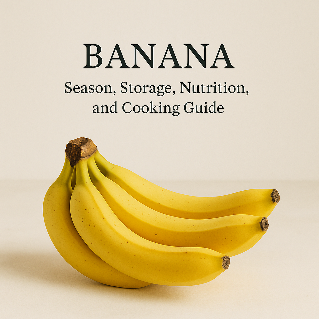 Banana: Season, Storage, Nutrition, and Cooking Guide
